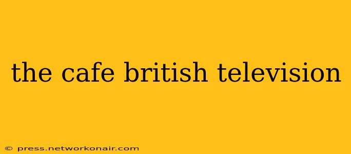 the cafe british television