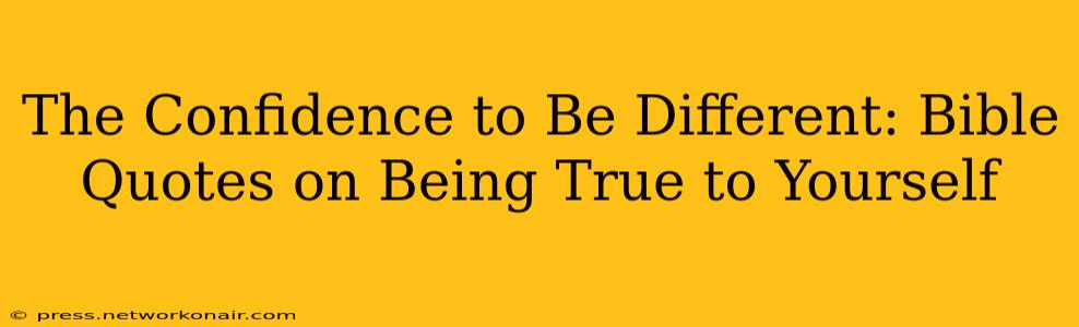 The Confidence to Be Different: Bible Quotes on Being True to Yourself
