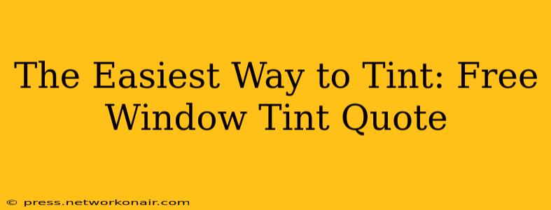 The Easiest Way to Tint: Free Window Tint Quote