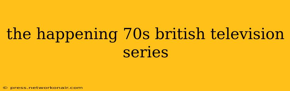 the happening 70s british television series
