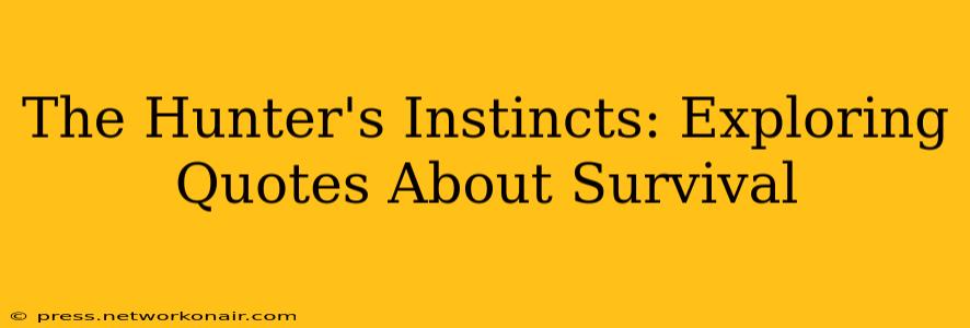 The Hunter's Instincts: Exploring Quotes About Survival