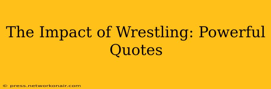 The Impact of Wrestling: Powerful Quotes