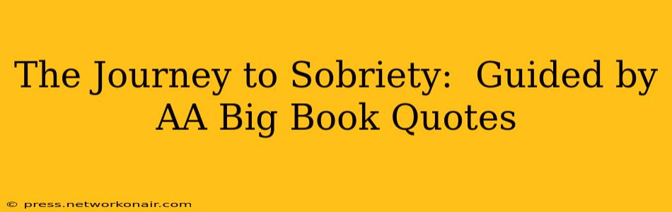 The Journey to Sobriety:  Guided by AA Big Book Quotes