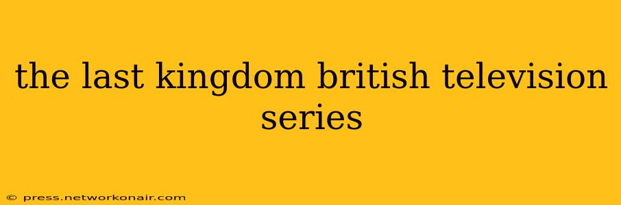 the last kingdom british television series