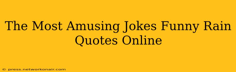 The Most Amusing Jokes Funny Rain Quotes Online