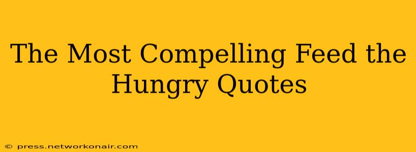 The Most Compelling Feed the Hungry Quotes