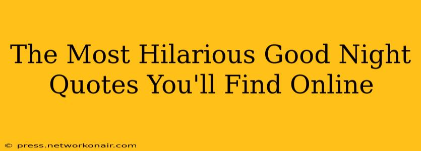 The Most Hilarious Good Night Quotes You'll Find Online