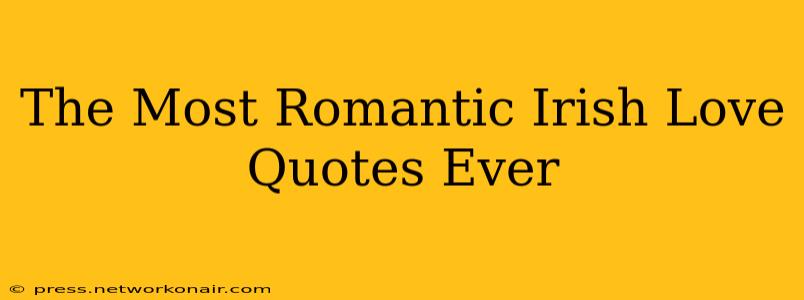 The Most Romantic Irish Love Quotes Ever