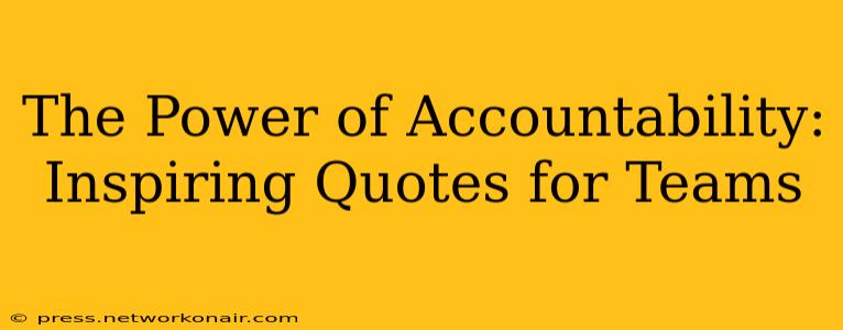 The Power of Accountability: Inspiring Quotes for Teams