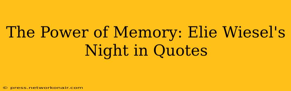 The Power of Memory: Elie Wiesel's Night in Quotes