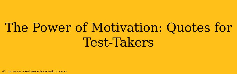 The Power of Motivation: Quotes for Test-Takers