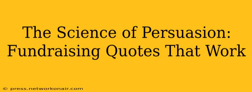 The Science of Persuasion: Fundraising Quotes That Work