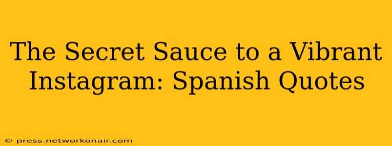 The Secret Sauce to a Vibrant Instagram: Spanish Quotes
