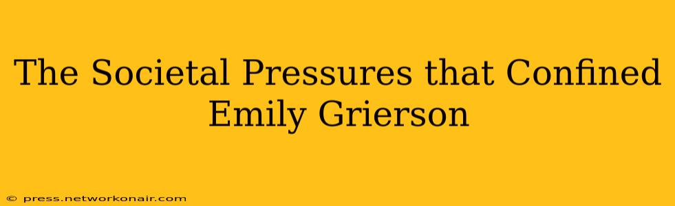 The Societal Pressures that Confined Emily Grierson