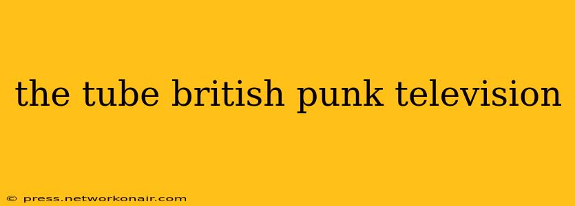 the tube british punk television