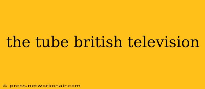 the tube british television