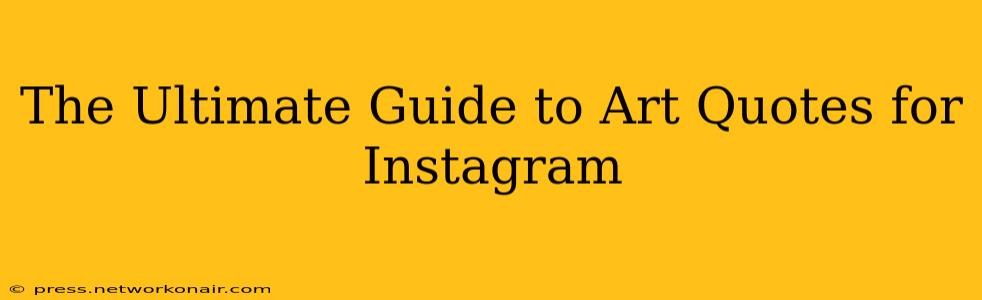The Ultimate Guide to Art Quotes for Instagram