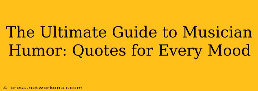 The Ultimate Guide to Musician Humor: Quotes for Every Mood