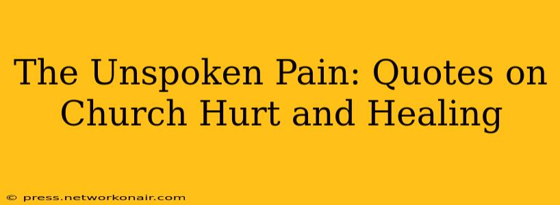 The Unspoken Pain: Quotes on Church Hurt and Healing