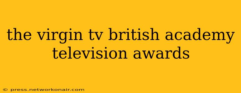 the virgin tv british academy television awards