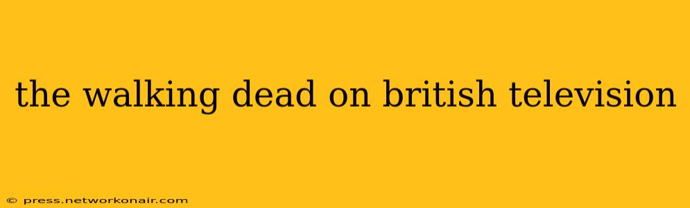 the walking dead on british television