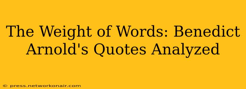 The Weight of Words: Benedict Arnold's Quotes Analyzed