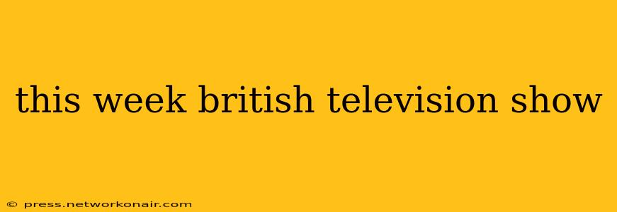 this week british television show
