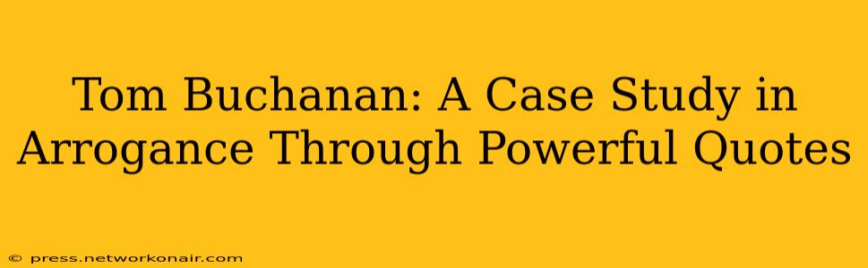 Tom Buchanan: A Case Study in Arrogance Through Powerful Quotes