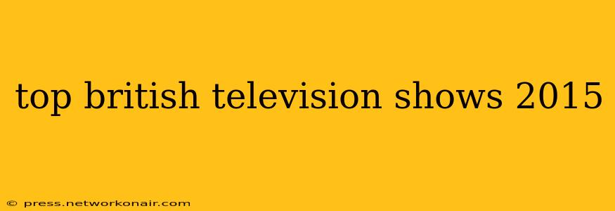 top british television shows 2015