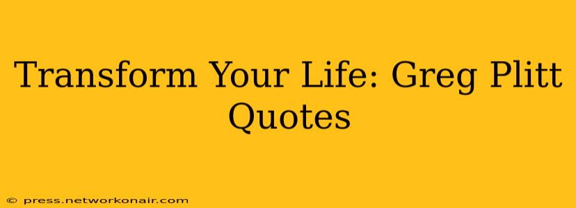 Transform Your Life: Greg Plitt Quotes