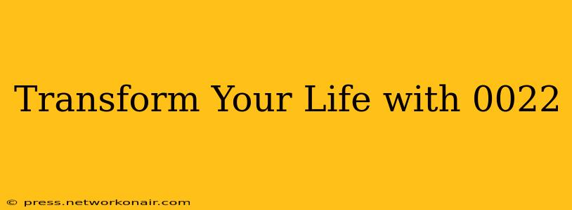 Transform Your Life with 0022