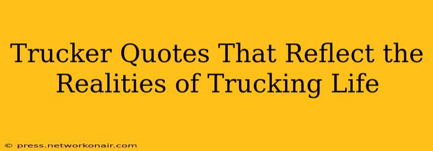 Trucker Quotes That Reflect the Realities of Trucking Life