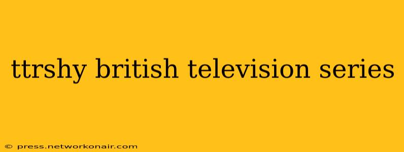 ttrshy british television series