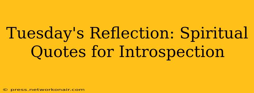 Tuesday's Reflection: Spiritual Quotes for Introspection