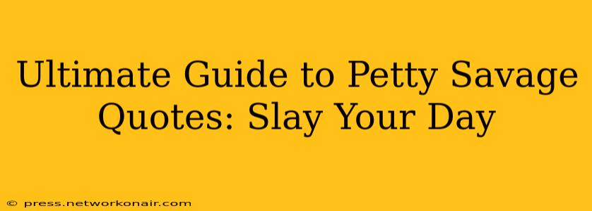 Ultimate Guide to Petty Savage Quotes: Slay Your Day