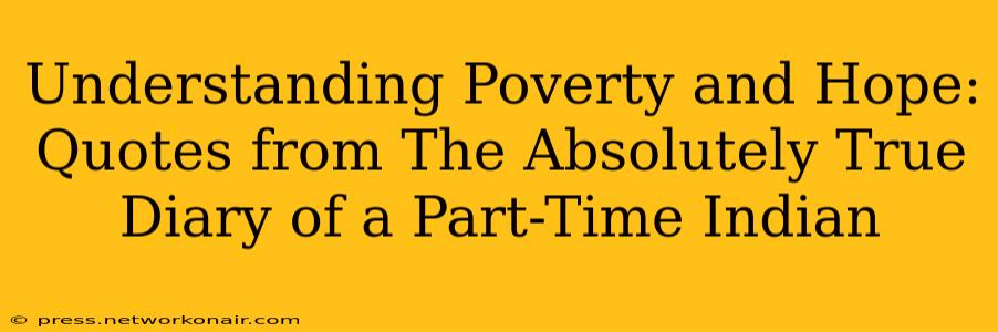 Understanding Poverty and Hope: Quotes from The Absolutely True Diary of a Part-Time Indian