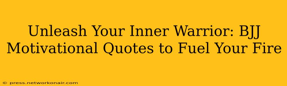 Unleash Your Inner Warrior: BJJ Motivational Quotes to Fuel Your Fire