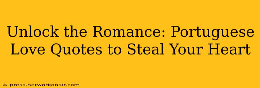 Unlock the Romance: Portuguese Love Quotes to Steal Your Heart
