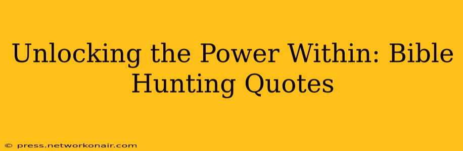 Unlocking the Power Within: Bible Hunting Quotes