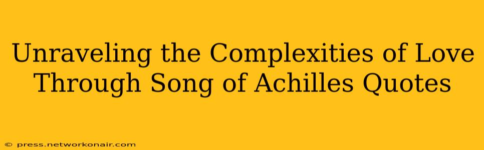 Unraveling the Complexities of Love Through Song of Achilles Quotes