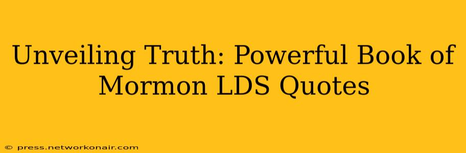 Unveiling Truth: Powerful Book of Mormon LDS Quotes