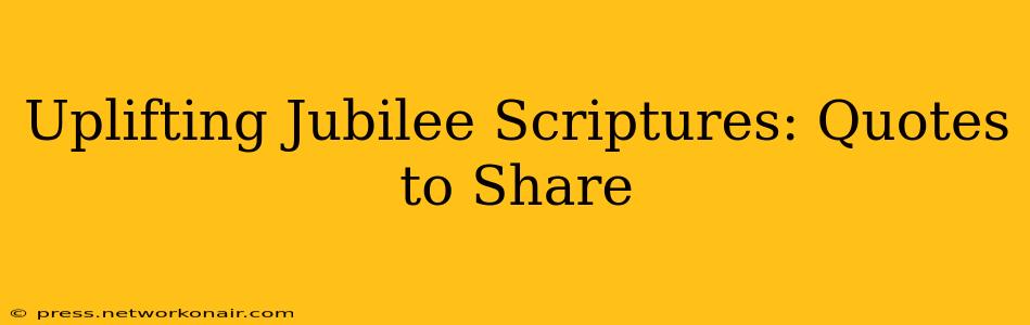 Uplifting Jubilee Scriptures: Quotes to Share