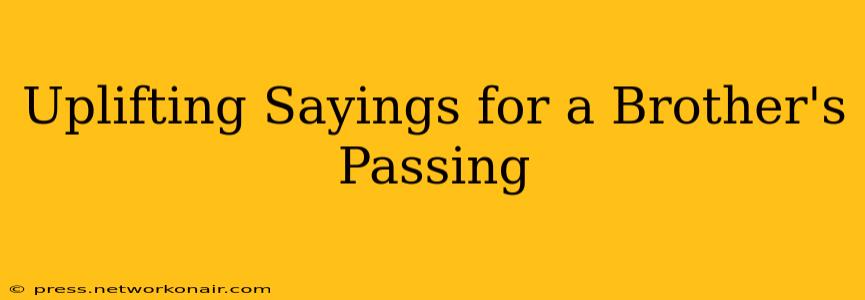 Uplifting Sayings for a Brother's Passing