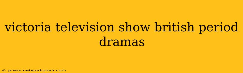 victoria television show british period dramas