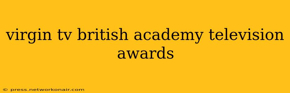 virgin tv british academy television awards