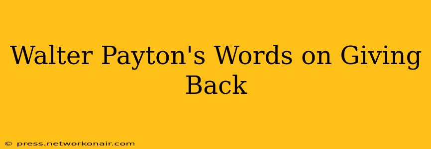 Walter Payton's Words on Giving Back