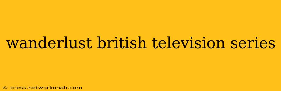 wanderlust british television series