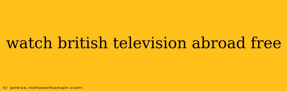 watch british television abroad free