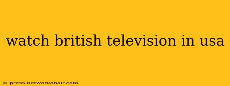 watch british television in usa
