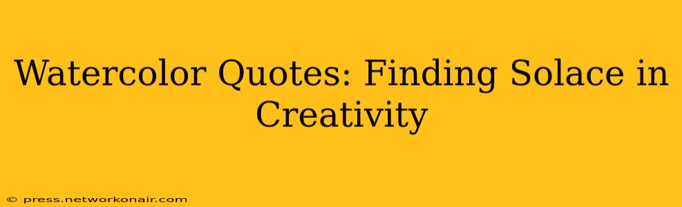 Watercolor Quotes: Finding Solace in Creativity